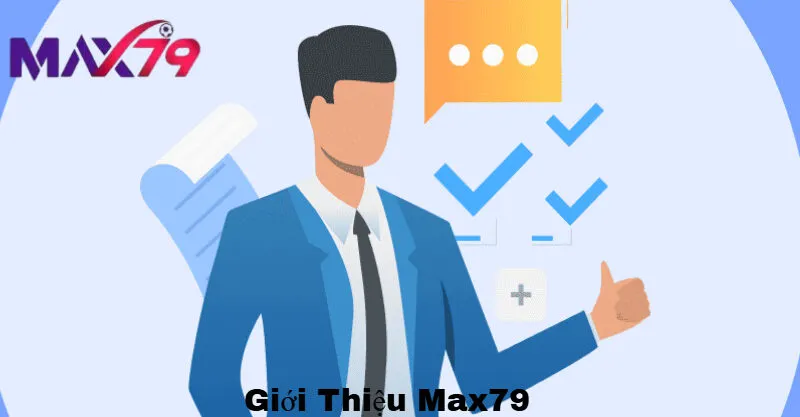 Giới thiệu lịch sử phát triển Max79