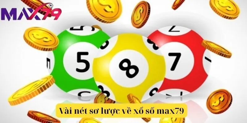Vài nét sơ lược về xổ số max79